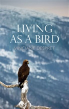 Despret, Vinciane Despret, Despret Vinciane, Helen Morrison - Living As a Bird