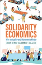 C Benner, Chri Benner, Chris Benner, Chris Pastor Benner, Benner Chris, Manue Pastor... - Solidarity Economics: Why Mutuality and Movements Matter