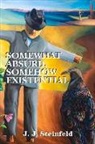 J J Steinfeld, J. J. Steinfeld, J.J. Steinfeld - Somewhat Absurd, Somehow Existential