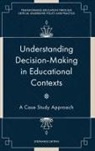 Stephanie Chitpin, Stephanie (University of Ottawa Chitpin, Sharon D Kruse - Understanding Decision-Making in Educational Contexts