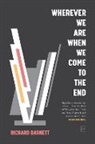 Richard Barnett - Wherever We Are When We Come to the End