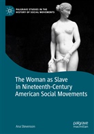 Ana Stevenson - The Woman as Slave in Nineteenth-Century American Social Movements