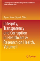 Çal&amp;, K¿ymet Tunca Çal¿yurt, Kiymet Tunca Çaliyurt, Kiyme Tunca Çaliyurt, Kiymet Tunca Çaliyurt - Integrity, Transparency and Corruption in Healthcare & Research on Health, Volume I