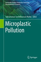 Subramanian Senthilkannan Muthu, Subramania Senthilkannan Muthu, Subramanian Senthilkannan Muthu - Microplastic Pollution