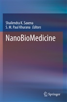 Shailendr K Saxena, Shailendra K Saxena, S. M. Paul Khurana, M Paul Khurana, M Paul Khurana, Shailendra K. Saxena - NanoBioMedicine