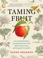 Bernd Brunner - Taming Fruit