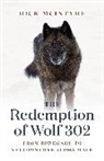 Rick Mcintyre, McIntyre Rick - The Redemption of Wolf 302 : From Renegade to Yellowstone Alpha Male