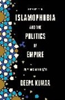 Deepa Kumar, Kumar Deepa - Islamophobia and the Politics of Empire