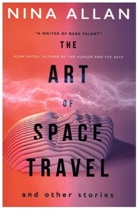 Nina Allan, Allan Nina - Art of Space Travel and Other Stories