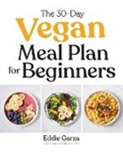 Eddie Garza, Lauren Pitts - The 30-Day Vegan Meal Plan for Beginners