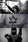 Marvin Perry, Ph. D. Marvin Perry - Five One-Act Plays on Ideological Fanaticism