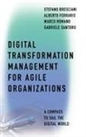 Stefano Bresciani, Stefano (University of Turin Bresciani, Alberto Ferraris, Alberto (University of Turin Ferraris, Marco Romano, Marco (University of Catania Romano... - Digital Transformation Management for Agile Organizations