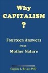 Eugene L. Bryan - Why Capitalism? Fourteen Answers from Mother Nature