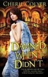 Cherie Colyer - Damned When I Didn't