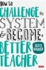 Scott Buckler, Buckler Scott, Scott Buckler - How to Challenge the System and Become a Better Teacher
