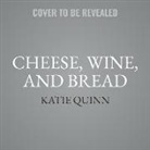 Katie Quinn, Katie Quinn - Cheese, Wine, and Bread Lib/E: Discovering the Magic of Fermentation in England, Italy, and France (Hörbuch)