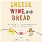 Katie Quinn, Katie Quinn - Cheese, Wine, and Bread: Discovering the Magic of Fermentation in England, Italy, and France (Audiolibro)