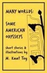 Katherine Miller, M. Kaat Toy, Katherine Miller - Many Worlds: Some American Odysseys