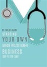 Omolara Olaniyi - Starting Your Own Nurse Practitioner Business: Step by step guide