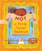 Amanda Henke, Anna Daviscourt - Not a Book About Bunnies