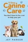 Jet Parker - 5-Step Canine Care: You Don't Have to be a Vet to Help Your Pet
