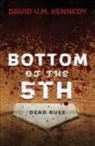 David V. M. Kennedy - Bottom of the 5th: Dead Rule