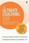 Rashmi T K, Vikram Dhar - The Ultimate Coaching Guide: A comprehensive guide to effective coaching (Leadership, Executive, Life and Performance) for novice and seasoned coac
