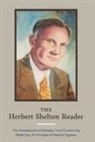 Herbert Shelton - The Herbert Shelton Reader: The Development of Disease, Food Combining Made Easy & Principles of Natural Hygiene