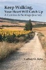 Cathay O. Reta - Keep Walking, Your Heart Will Catch Up: A Camino de Santiago Journey