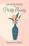 Stephanie Block - Broken Vases with Pretty Flowers