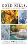 Bruce Williams - Cold Kills, Warmth Gives Life: There is More to Climate Change Than Global Warming