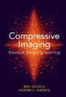 Ben Adcock, Ben (Simon Fraser University Adcock, Anders C. Hansen, Anders C. (University of Cambridge) Hansen - Compressive Imaging: Structure, Sampling, Learning