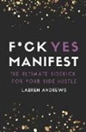 Lauren Andrews - F*ck Yes Manifest: The Ultimate Sidekick For Your Side Hustle