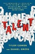Tyler Cowen, Daniel Gross - Talent How to Identify Energizers, Creatives, and Winners Around the World