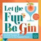 Castle Point Books, Ida Noe - Let the Fun Be Gin: Cocktails and Coasters for the Happiest Hours