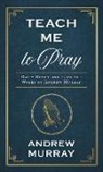 Andrew Murray - Teach Me to Pray