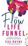 And That Which Is Creativity, Eva Payne - The Flow Life Funnel: The 8 Layers to Outwardly Live What You Inwardly Desire
