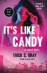 Erick S Gray, Erick S. Gray - It's Like Candy
