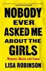 Lisa Robinson - Nobody Ever Asked Me about the Girls