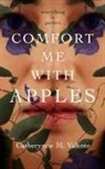 Catherynne M Valente, Catherynne M. Valente - Comfort me with apples