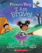 Kelly Greenawalt, Amariah Rauscher - I Am Brave!: An Acorn Book (Princess Truly #5)