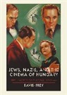 David Frey, Frey David - Jews, Nazis and the Cinema of Hungary