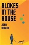 John Martin - Blokes in the House