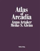 Atlas of Arcadia Anna Artaker Meike