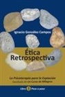 Ignacio González Campos - Ética Retrospectiva Libro Primero: La Psicoterapia para la Expiación destilada de Un Curso de Milagros. Paso a Paso