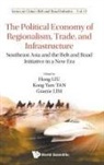 Kong Yam Tan &amp; Guanie Lim Hong Liu, Guanie Lim, Hong Liu, Kong Yam Tan, Guanie Lim, Hong Liu... - Political Economy Of Regionalism, Trade, And Infrastructure, The: Southeast Asia And The Belt And Road Initiative In A New Era