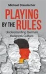 Michael Staudacher, Michael Staudacher, Michael (-) Staudacher, Michael Johannes Staudacher, Staudacher Michael - Playing By The Rules: Understanding German Business Culture