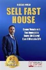 Alessio Rossi - Sell Fast House: Come Vendere Il Tuo Immobile Entro 30 Giorni Con Il Metodo SFH