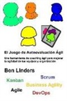 Ben Linders - El Juego de Autoevaluación Ágil: Une herramienta de coaching ágil para mejorar la agilidad de tus equipos y organización