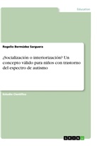 Rogelio Bermúdez Sarguera - ¿Socialización o interiorización? Un concepto válido para niños con trastorno del espectro de autismo